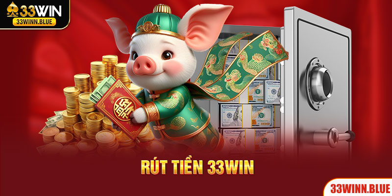 Điều kiện để rút tiền tại nhà cái 33Win